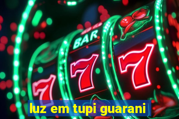 luz em tupi guarani